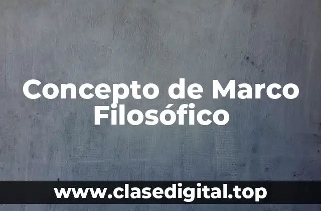 Concepto de Marco Filosófico