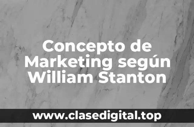 Concepto de Marketing según William Stanton