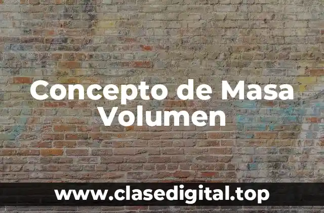 Concepto de Masa Volumen