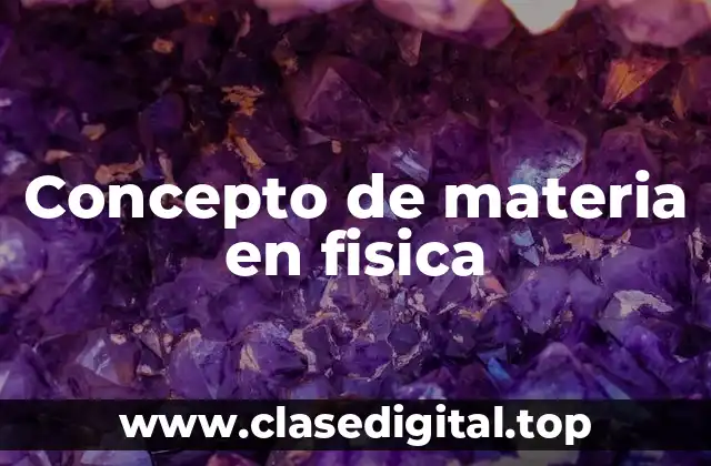 Concepto de materia en fisica