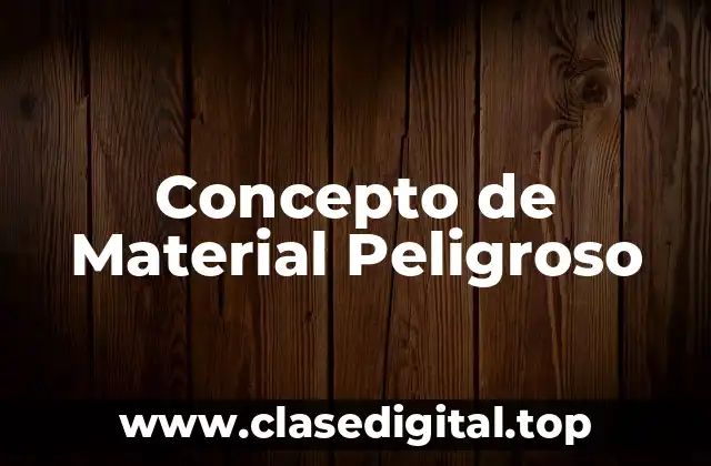 Concepto de Material Peligroso