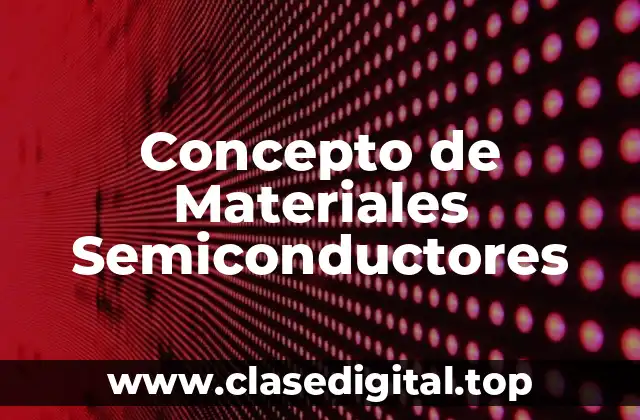 Concepto de Materiales Semiconductores