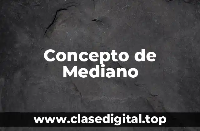 Concepto de Mediano