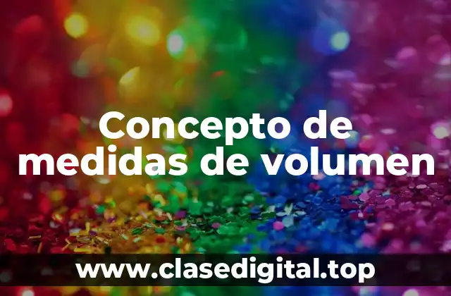 Concepto de medidas de volumen
