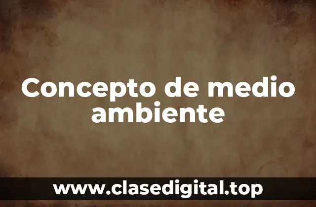 📗 Concepto de medio ambiente