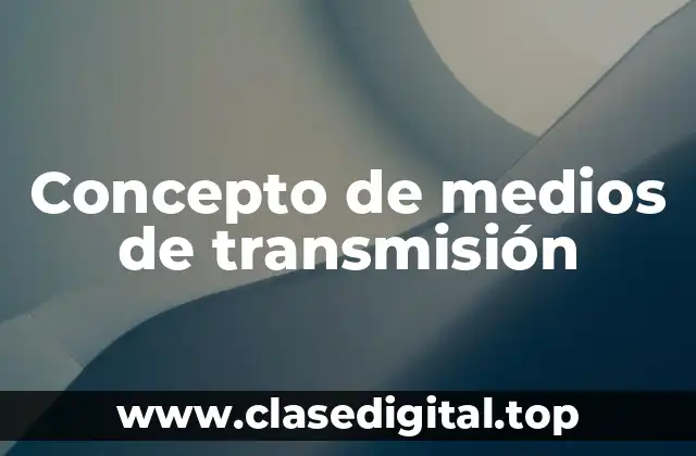 Concepto de medios de transmisión