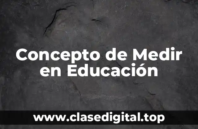 Concepto de Medir en Educación