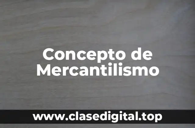 Concepto de Mercantilismo