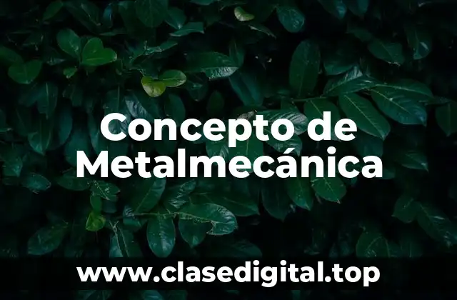 Concepto de Metalmecánica