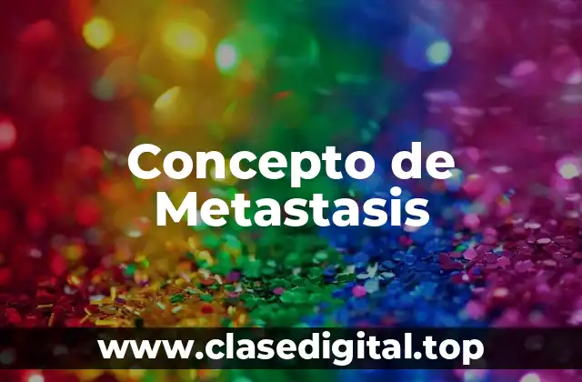 Concepto de Metastasis