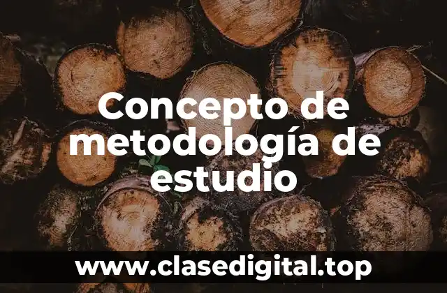 Concepto de metodología de estudio