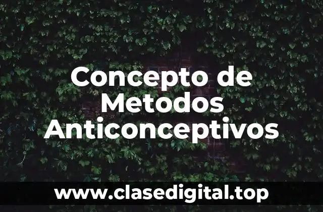 Concepto de Metodos Anticonceptivos