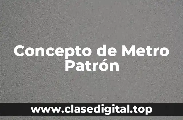Concepto de Metro Patrón