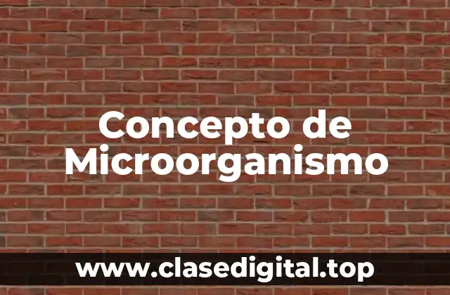 Concepto de Microorganismo