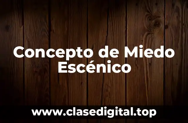 Concepto de Miedo Escénico