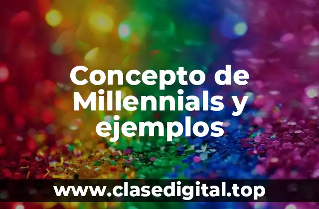 Concepto de Millennials y ejemplos