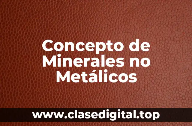 Concepto de Minerales no Metálicos