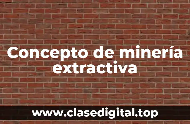 Concepto de minería extractiva