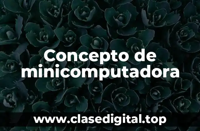 Concepto de minicomputadora