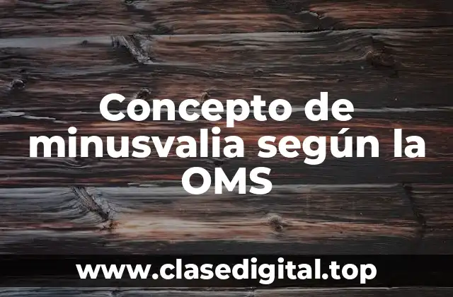 Concepto de minusvalia según la OMS