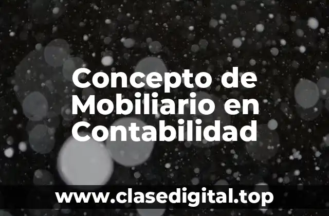 Concepto de Mobiliario en Contabilidad