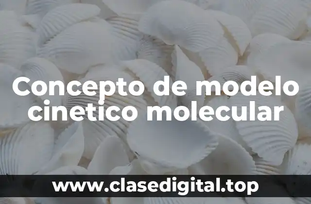 Concepto de modelo cinetico molecular