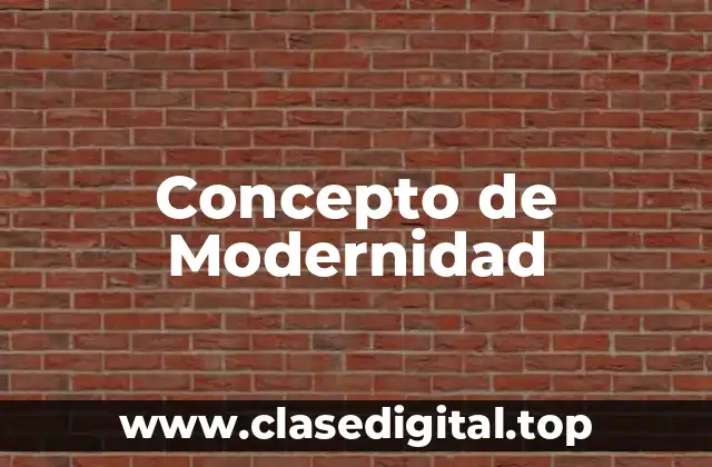 Concepto de Modernidad