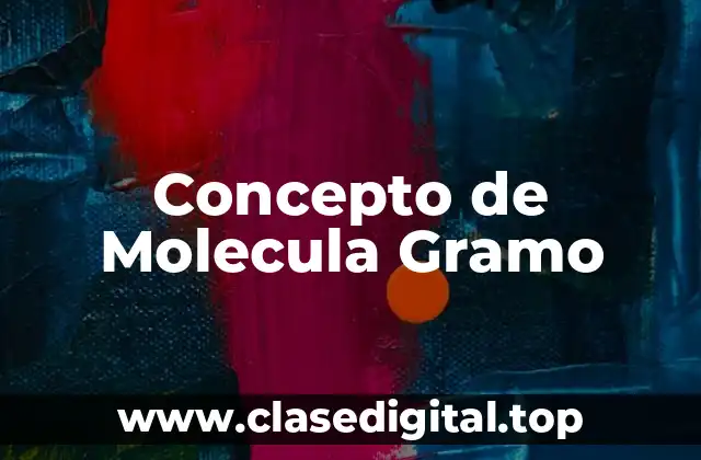 Concepto de Molecula Gramo