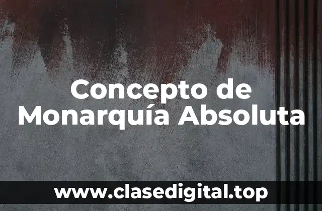Concepto de Monarquía Absoluta