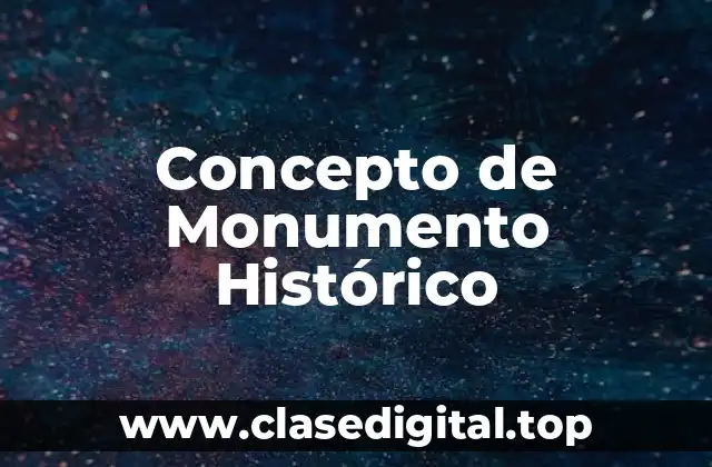 Concepto de Monumento Histórico