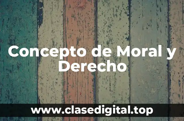Concepto de Moral y Derecho
