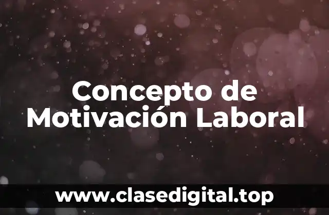 Concepto de Motivación Laboral