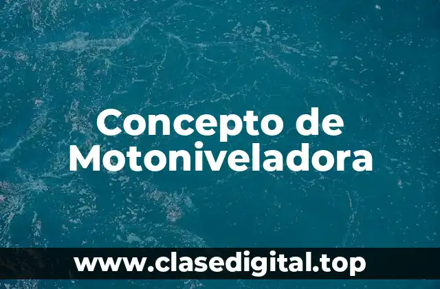 Concepto de Motoniveladora