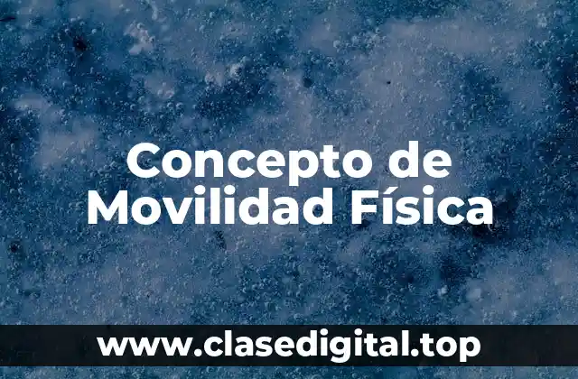 Concepto de Movilidad Física