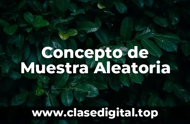 Concepto de Muestra Aleatoria
