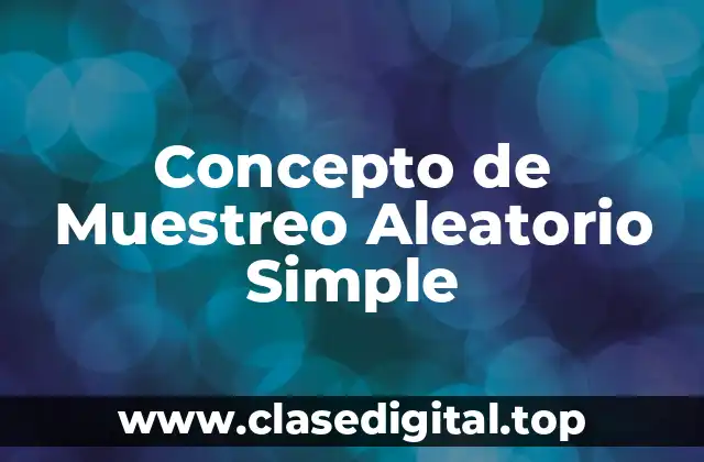 Concepto de Muestreo Aleatorio Simple