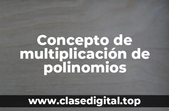 Concepto de multiplicación de polinomios