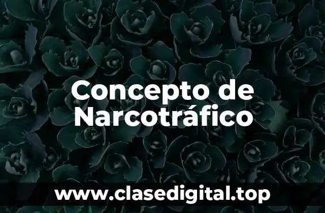 Concepto de Narcotráfico