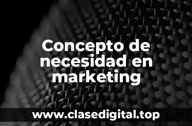 Concepto de necesidad en marketing