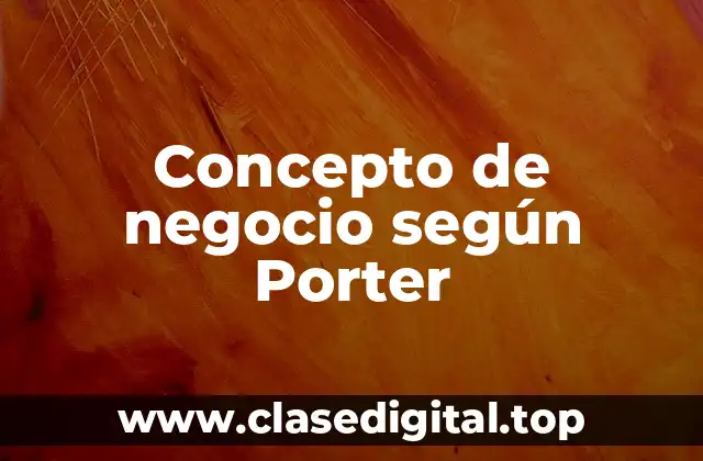 Concepto de negocio según Porter