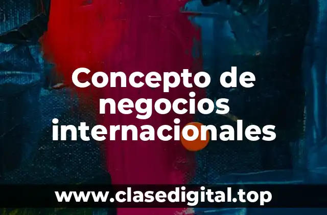Concepto de negocios internacionales