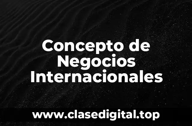 📗 ¿Qué es Negocios Internacionales?