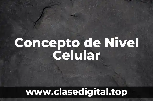 Concepto de Nivel Celular