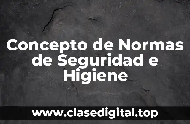 Concepto de Normas de Seguridad e Higiene