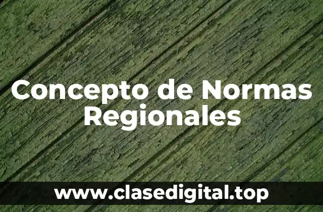 Concepto de Normas Regionales
