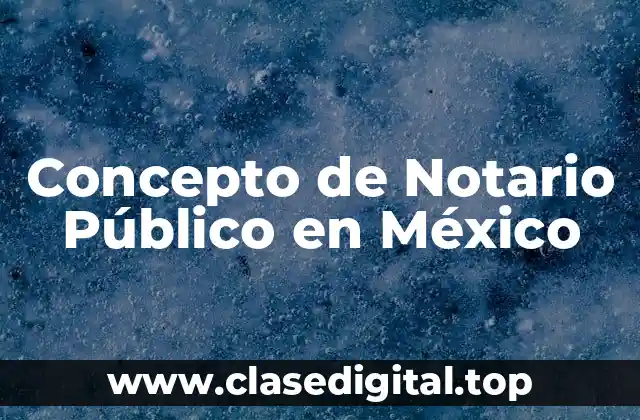 Concepto de Notario Público en México