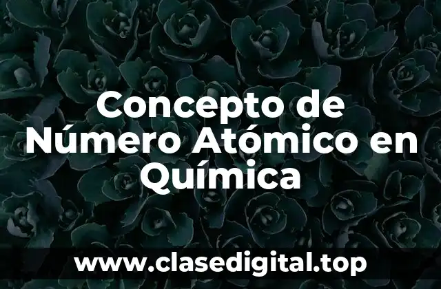 Concepto de Número Atómico en Química