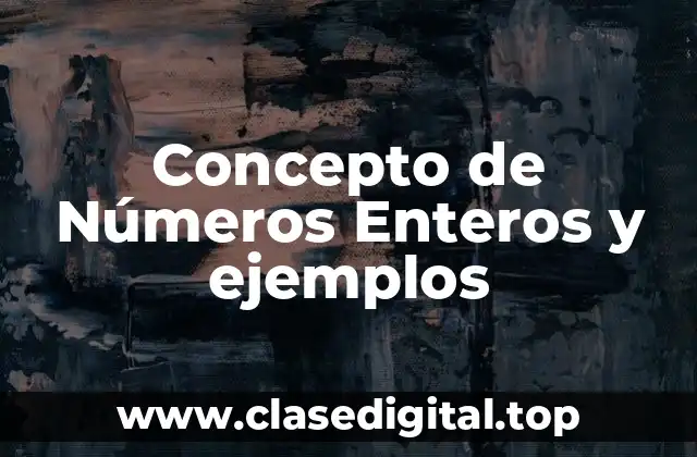 Concepto de Números Enteros y ejemplos