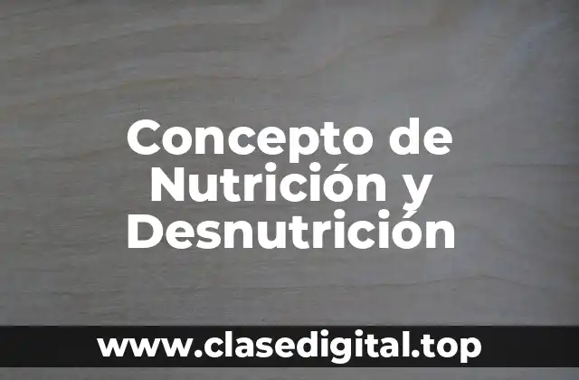 Concepto de Nutrición y Desnutrición