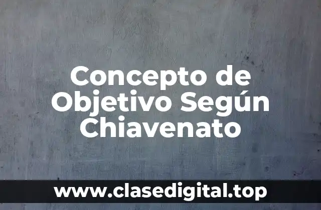 Concepto de Objetivo Según Chiavenato